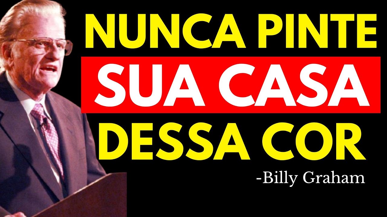 NUNCA PINTE SUA CASA DESSA COR OU ATRAIRÁ POBREZA E AZAR, DIZ A BÍBLIA - Billy Graham