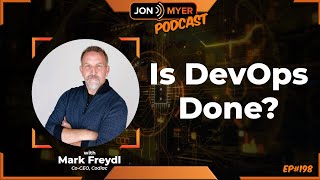 Ep#198 Is DevOps Done or coming to an end with Mark Freydl from Codiac
