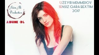Sensiz Qara Bextim | Musiqili Meyxana 2017 "Uzeyir Memmedov"