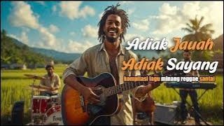 Adiak Jauah Adiah Sayang 🌴 Kompilasi Lagu Reggae Minang Cover | Santai & Penuh Rasa