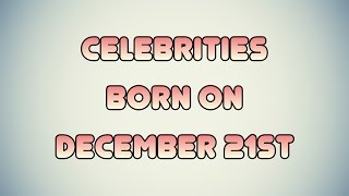 Celebrities born on December 21st