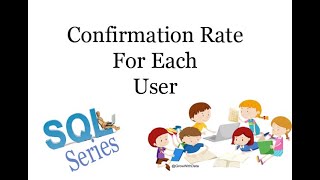Coding Series - SQL : Calculate The Signup Confirmation Rate