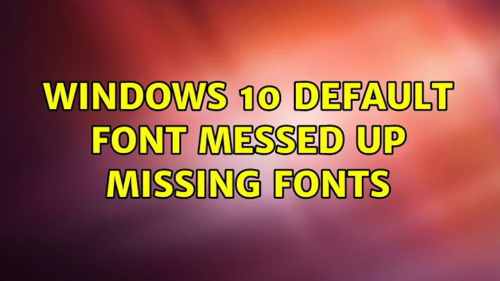 Windows 10 Default font messed up Missing fonts (2 Solutions!!)