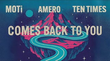MOTi, Amero, TEN TIMES - Comes Back To You (Official Visualizer)