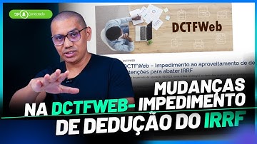 DCTFWeb – Impedimento ao aproveitamento de deduções e retenções para abater IRRF