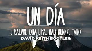 Un Dia - J Balvin, Dua Lipa, Bad Bunny, Tainy (DAVID KEITH BOOTLEG)