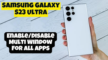 Samsung Galaxy S23 Ultra How to Enable/Disable Multi Window For All Apps