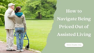 How to Navigate Being Priced Out of Assisted Living by Snyder Law, PC 35 views 1 year ago 9 minutes, 42 seconds