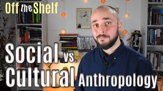 Social Anthropology vs Cultural Anthropology: What's the Difference | Off the Shelf 4