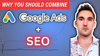 Why You Should Combine Google Ads & SEO