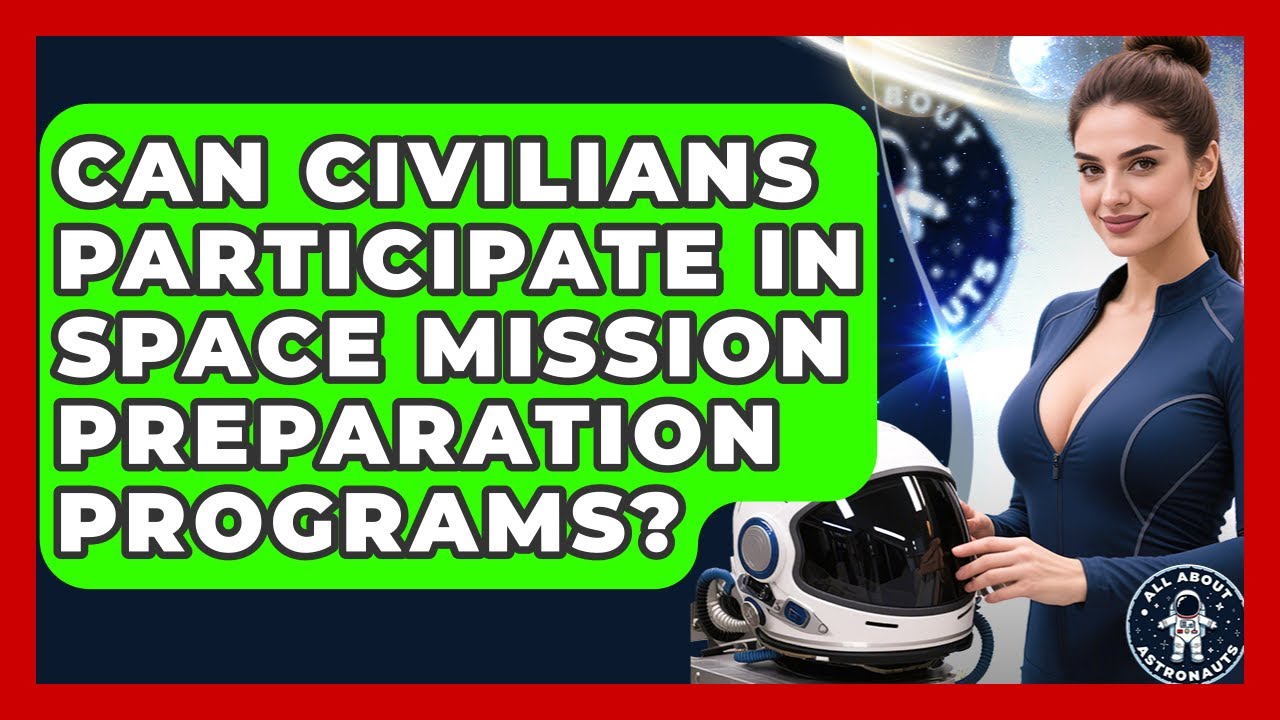 Can Civilians Participate in Space Mission Preparation Programs? | All About Astronauts News