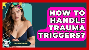 How To Handle Trauma Triggers? - PTSD Support Channel