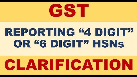Clarification on reporting 4-digit/6-digit HSNs || GST