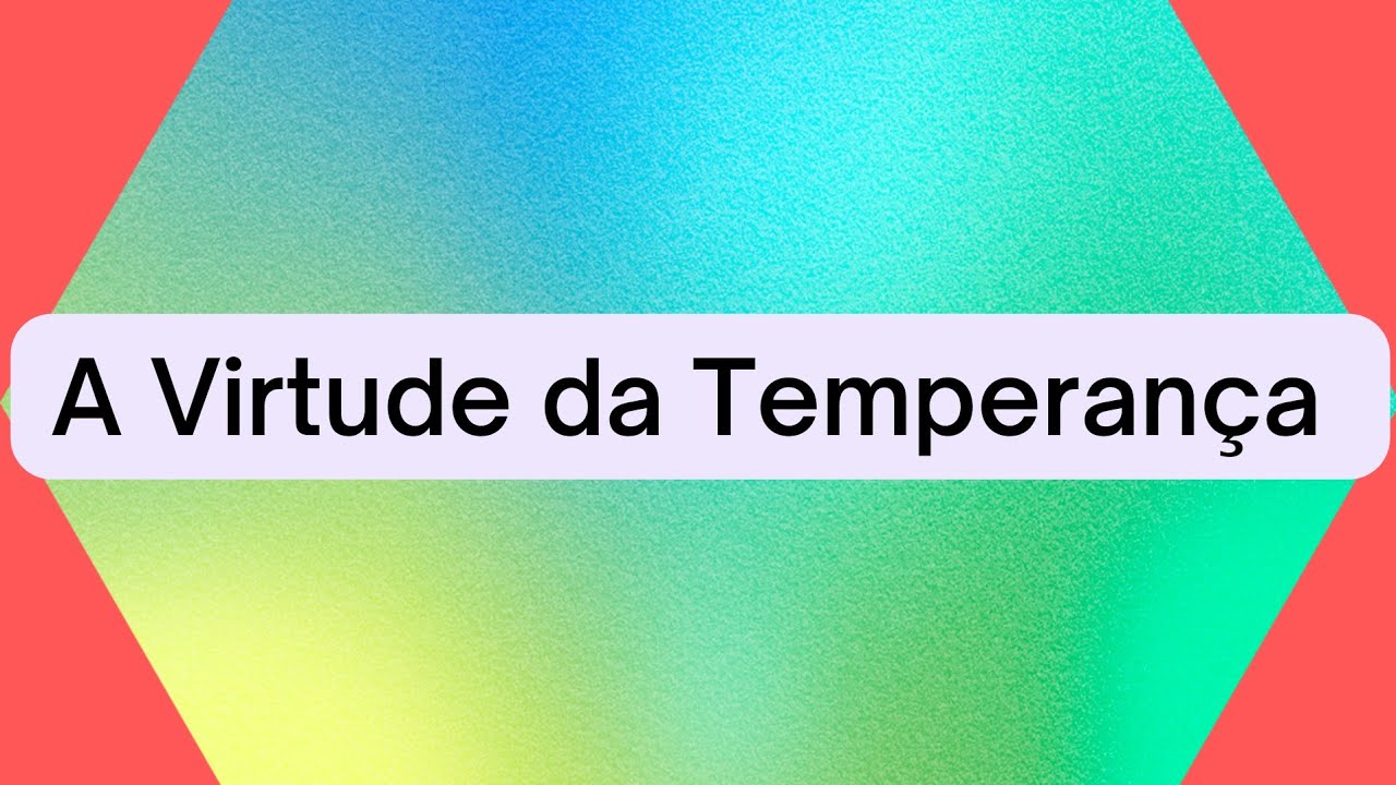 A Virtude da Temperança YouTube A Virtude da Temperança YouTube