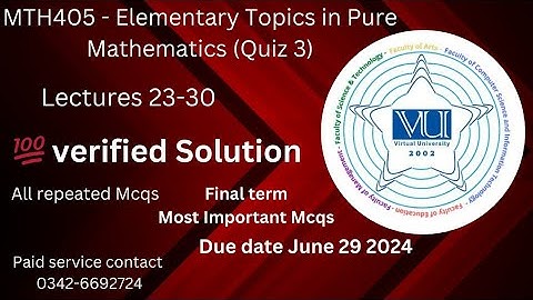 MTH405 - Elementary Topics in Pure Mathematics (Quiz 3) 💯 verified Solution 2024
