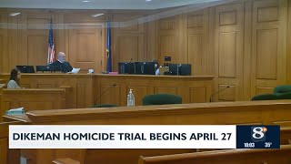 Dikeman homicide trial begins April 27