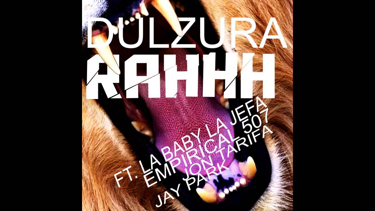 DULZURA - RAHHH Ft, LA BABY LA JEFA, EMPIRICAL 507, JON TARIFA, AND JAY PARK