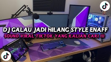 DJ GALAU JADI HILANG ENAFF STYLE VIRAL TIKTOK TERBARU 2025 !