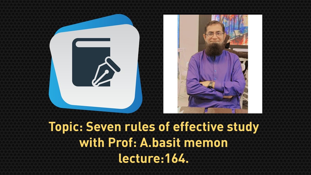 Seven rules of effective study with Prof:A.Basit memon, lec: 164th... #youtube #knowlegde #english 