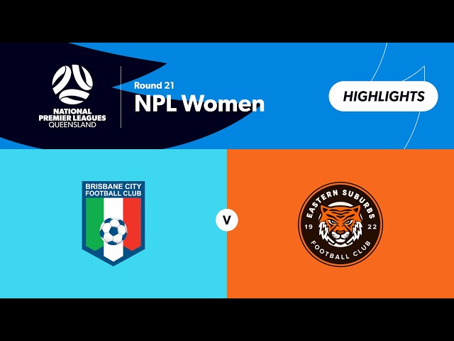 NPL Women Round 21 - Brisbane City vs Eastern Suburbs Highlights