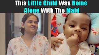 This Little Child Was Home Alone With The Maid | Rohit R Gaba