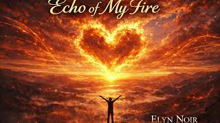 Echo of My Fire – Symphony of Flames | Emotional Pop Song | Music & Lyrics by Elyn Noir