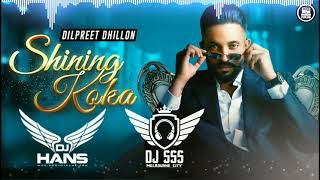 Shining Koka Remix   DJ Hans x Dj SSS   Dilpreet Dhillon   New Punjabi Songs 2021