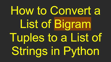 How to Convert a List of Bigram Tuples to a List of Strings in Python