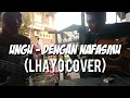 Ungu - dengan nafasmu (lhayoo cover) Mp3 Song