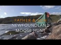 2017 Father & Son Newfoundland moose hunt