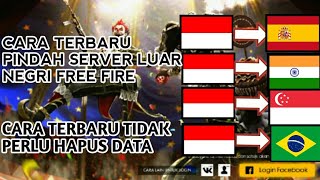 Cara pindah server luar negri free fire Terbaru 2019||Ngak perlu hapus Data