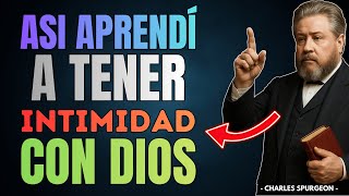 Así Aprenderás a Hablar con Jesús y Tendrás una Intimidad Profunda con Dios | Charles Spurgeon