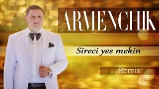  ARMENCHIK - Sireci Yes Mekin  