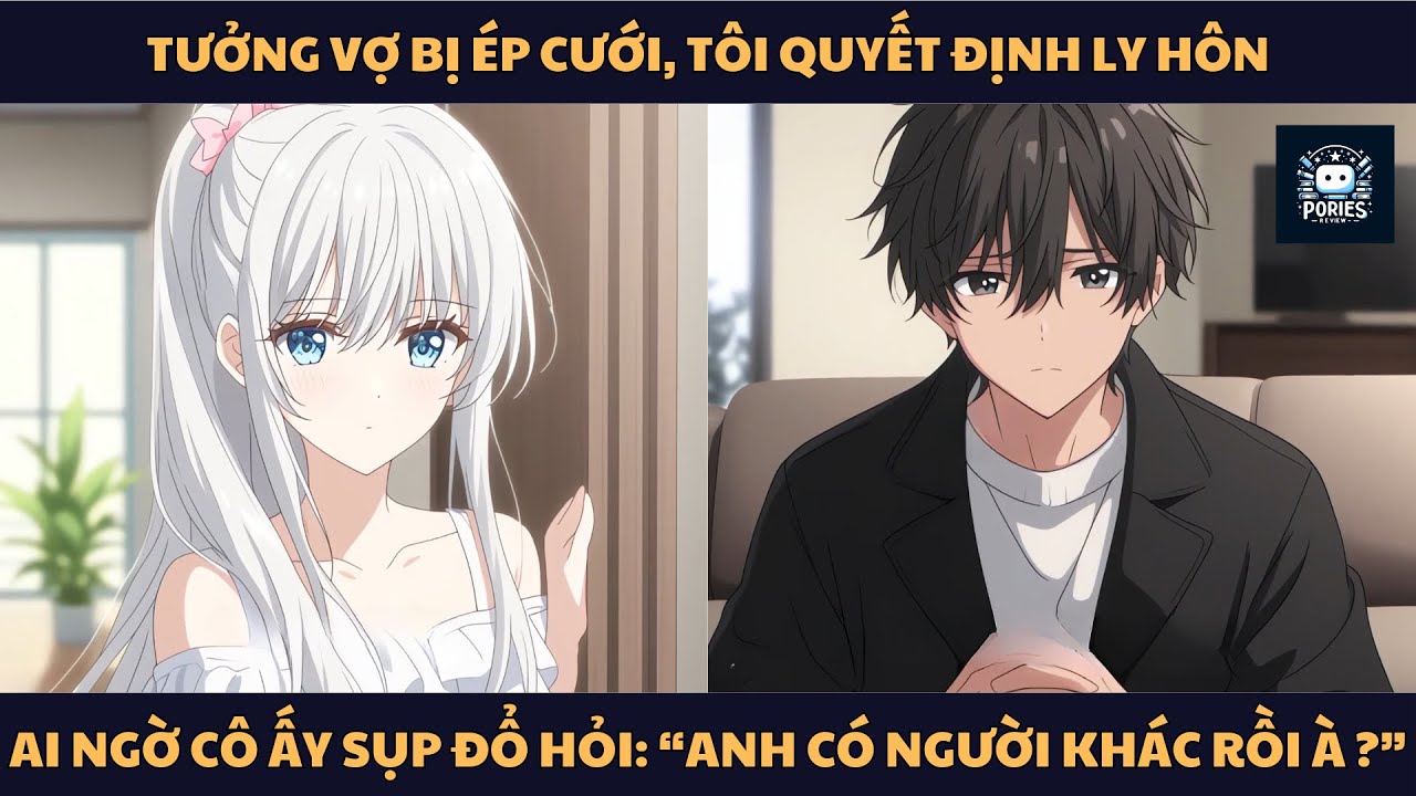 [FULL] TƯỞNG VỢ BỊ ÉP CƯỚI, TÔI QUYẾT ĐỊNH LY HÔN, AI NGỜ CÔ ẤY SỤP ĐỔ HỎI: ANH CÓ NGƯỜI KHÁC RỒI À?