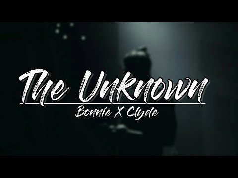 Bonnie X Clyde - The Unknown Video
