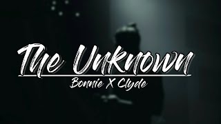 Bonnie X Clyde - The Unknown [Lyrics] Video