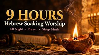 9 Hours of Hebrew Soaking Worship to Sleep in God's Peace (All Night Prayer Music)