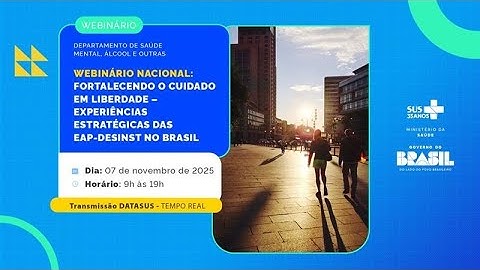 Webinário Nacional: Fortalecendo o Cuidado em Liberdade – Experiências estratégicas das EAP-Desinst
