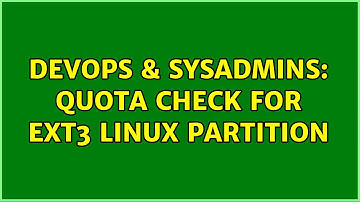 DevOps & SysAdmins: Quota check for ext3 Linux partition (2 Solutions!!)