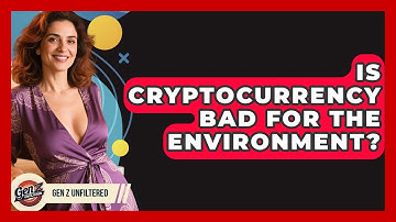 Is Cryptocurrency Bad For The Environment? - Gen Z Unfiltered