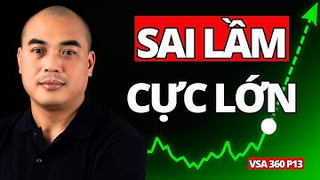 VSA360 P13: SAI LẦM NGUY HIỂM NHẤT trên thị trường chứng khoán | Quang Dũng DBD | VSA Thực Chiến