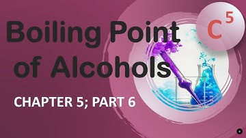 Boiling Point of Alcohols (Chapter 5; Part 6)