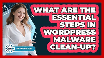 What Are The Essential Steps In WordPress Malware Clean-up? - WP Solutions Guru