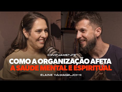 Como a organização afeta a sua saúde MENTAL e ESPIRITUAL | Podcast Divinamente