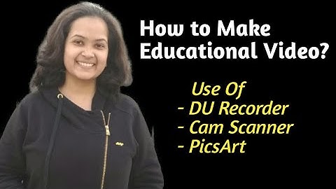 How To Make Educational Video? Use Of DU Recorder/ Cam Scanner/ PicsArt
