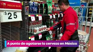 Cerveza, ¡a punto de agotarse en el país! | Noticias con Yuriria Sierra