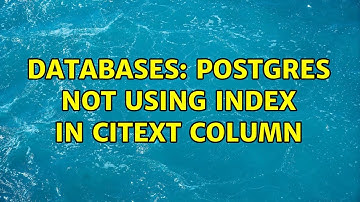 Databases: Postgres not using index in citext column