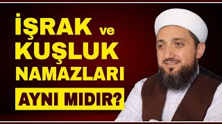 İşrak ve Kuşluk namazları ne zaman kılınır? | İşrak ve Kuşluk namazları aynı mıdır?