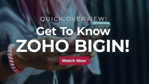 Zoho Bigin - The ideal CRM software for small businesses