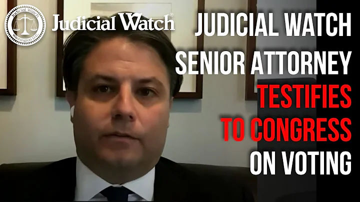 Judicial Watch's Congressional Testimony on Election Integrity & the Voting Rights Act
